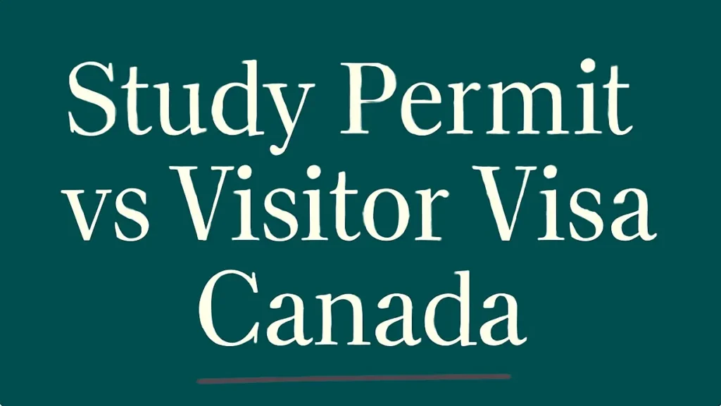 Study Permit vs Visitor Visa Canada | Key Differences