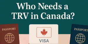 Who Needs a Temporary Resident Visa in Canada? 