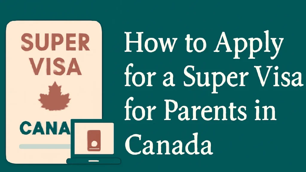 How to Apply for a Super Visa for Parents in Canada