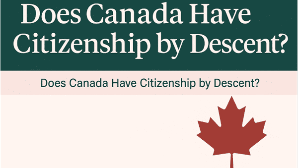 Does Canada Have Citizenship by Descent? Rules, Rights, and Process – ICAN Immigration Law Group